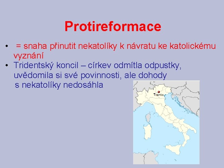 Protireformace • = snaha přinutit nekatolíky k návratu ke katolickému vyznání • Tridentský koncil