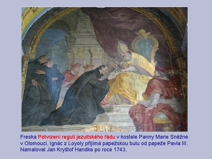 Freska Potvrzení regulí jezuitského řádu v kostele Panny Marie Sněžné v Olomouci. Ignác z