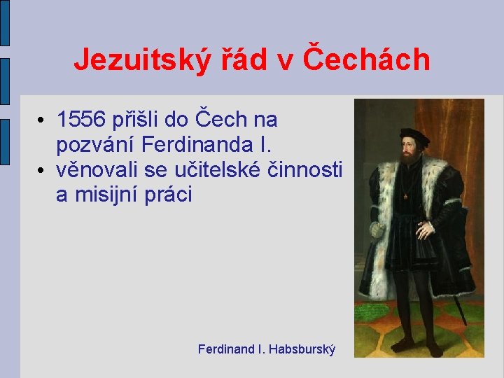 Jezuitský řád v Čechách • 1556 přišli do Čech na pozvání Ferdinanda I. •