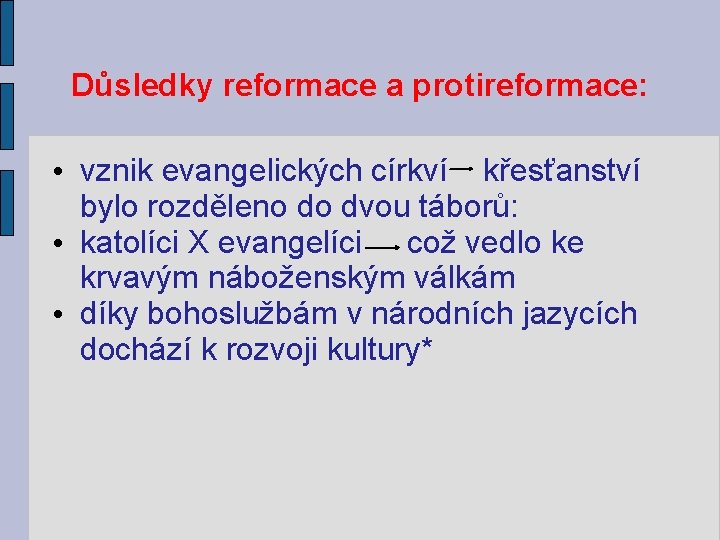 Důsledky reformace a protireformace: • vznik evangelických církví křesťanství bylo rozděleno do dvou táborů: Důsledky reformace a protireformace: • vznik evangelických církví křesťanství bylo rozděleno do dvou táborů: