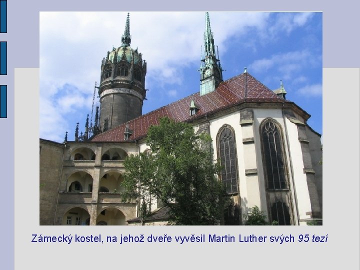 Zámecký kostel, na jehož dveře vyvěsil Martin Luther svých 95 tezí Zámecký kostel, na jehož dveře vyvěsil Martin Luther svých 95 tezí