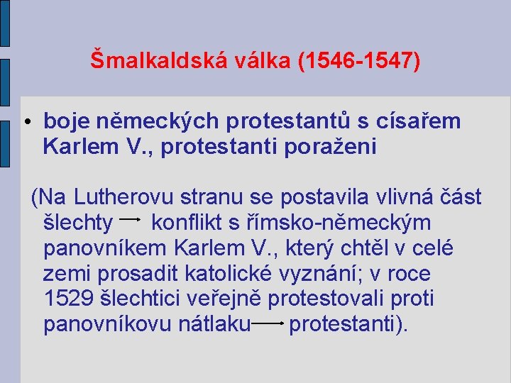 Šmalkaldská válka (1546 -1547) • boje německých protestantů s císařem Karlem V. , protestanti