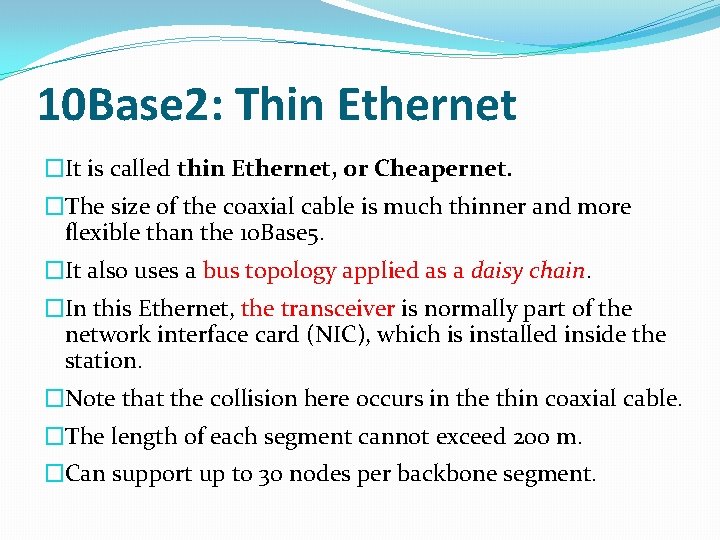 10 Base 2: Thin Ethernet �It is called thin Ethernet, or Cheapernet. �The size