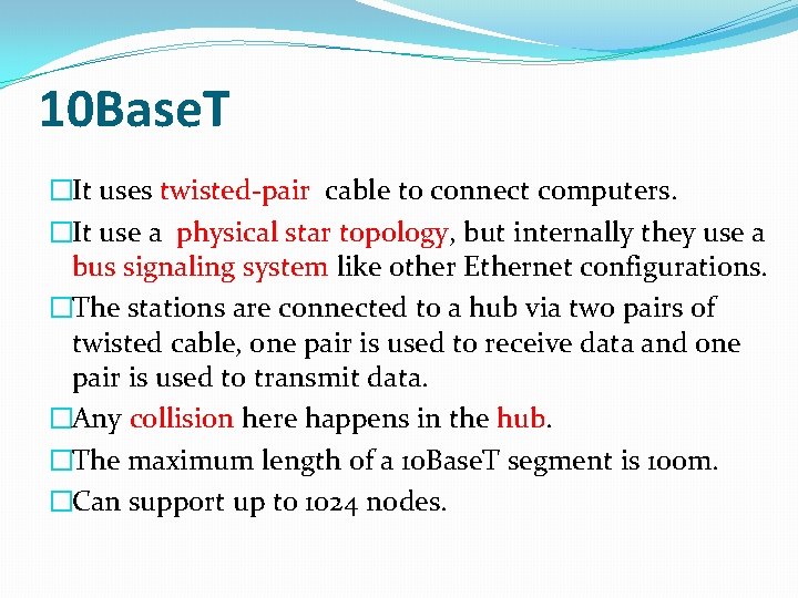 10 Base. T �It uses twisted-pair cable to connect computers. �It use a physical