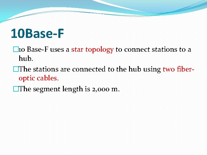 10 Base-F � 10 Base-F uses a star topology to connect stations to a