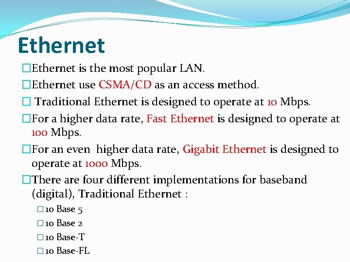 Ethernet �Ethernet is the most popular LAN. �Ethernet use CSMA/CD as an access method.