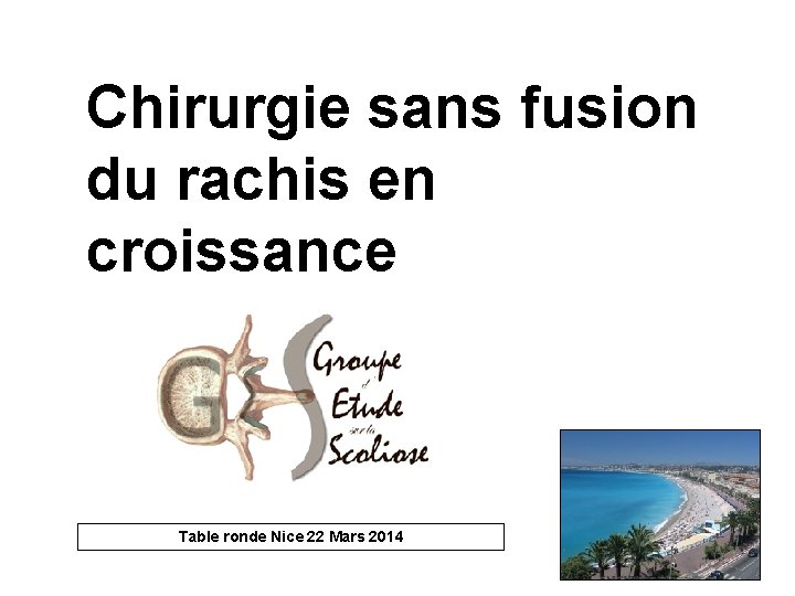 Chirurgie sans fusion du rachis en croissance Table ronde Nice 22 Mars 2014 