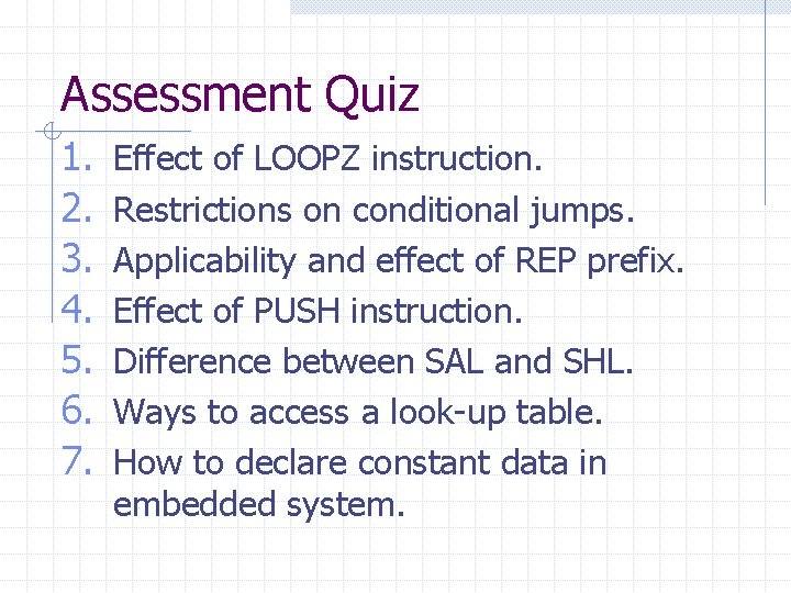 Assessment Quiz 1. 2. 3. 4. 5. 6. 7. Effect of LOOPZ instruction. Restrictions
