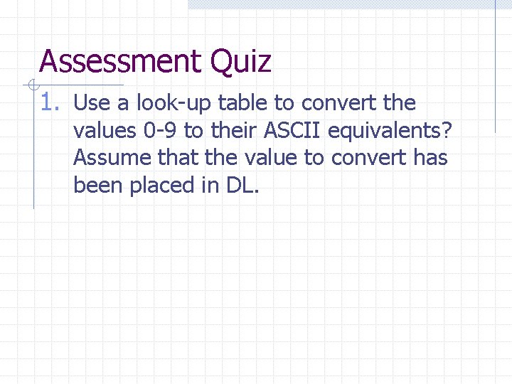 Assessment Quiz 1. Use a look-up table to convert the values 0 -9 to