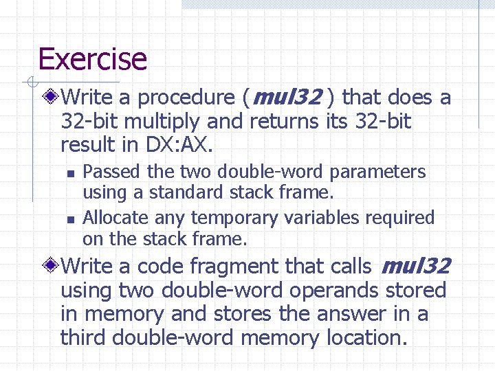 Exercise Write a procedure (mul 32 ) that does a 32 -bit multiply and
