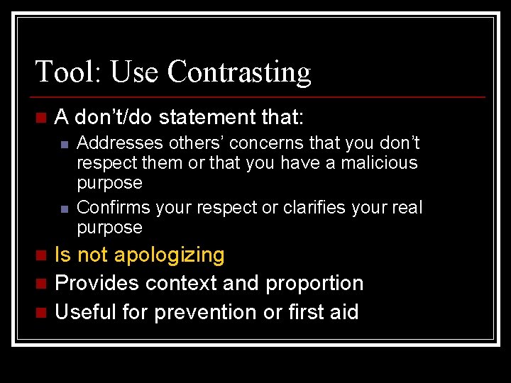 Tool: Use Contrasting n A don’t/do statement that: n n Addresses others’ concerns that
