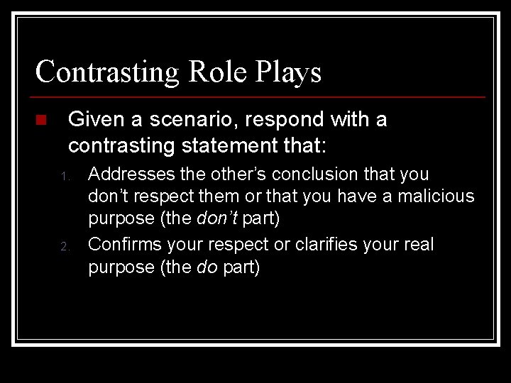 Contrasting Role Plays n Given a scenario, respond with a contrasting statement that: 1.