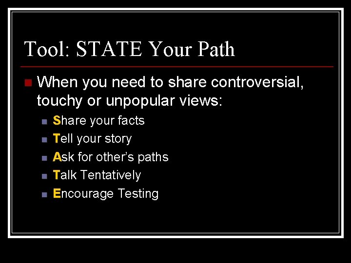 Tool: STATE Your Path n When you need to share controversial, touchy or unpopular