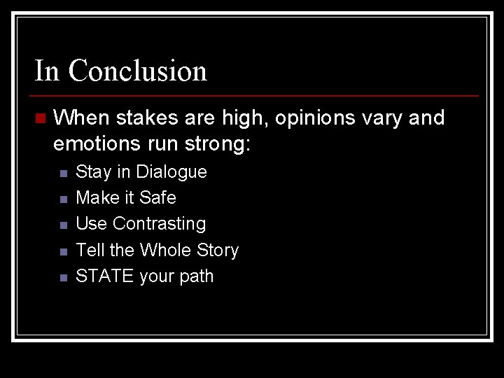 In Conclusion n When stakes are high, opinions vary and emotions run strong: n