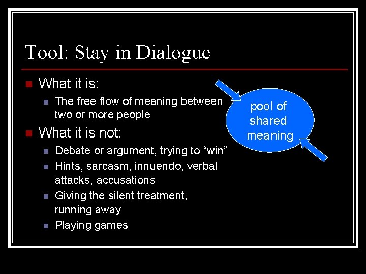 Tool: Stay in Dialogue n What it is: n n The free flow of