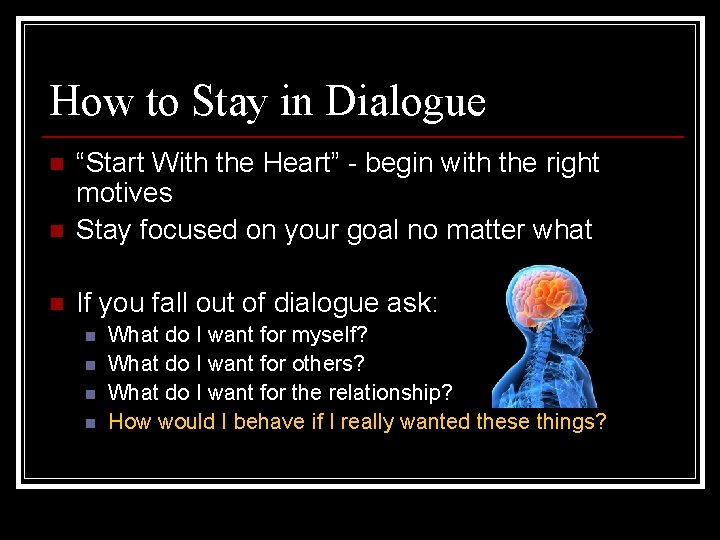 How to Stay in Dialogue n “Start With the Heart” - begin with the
