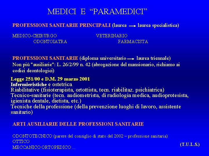 MEDICI E “PARAMEDICI” PROFESSIONI SANITARIE PRINCIPALI (laurea MEDICO-CHIRURGO ODONTOIATRA laurea specialistica) VETERINARIO FARMACISTA PROFESSIONI