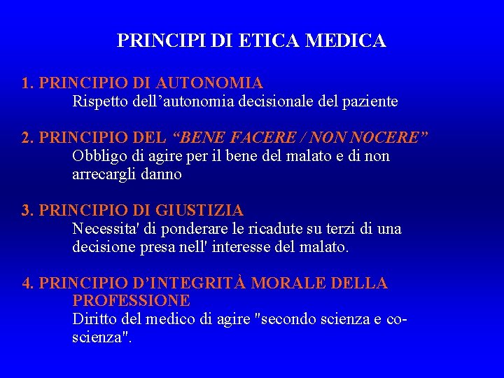 PRINCIPI DI ETICA MEDICA 1. PRINCIPIO DI AUTONOMIA Rispetto dell’autonomia decisionale del paziente 2.