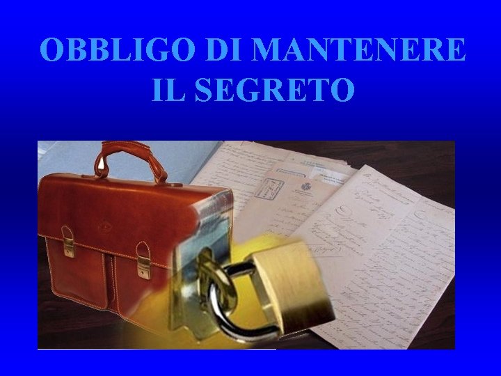 OBBLIGO DI MANTENERE IL SEGRETO 