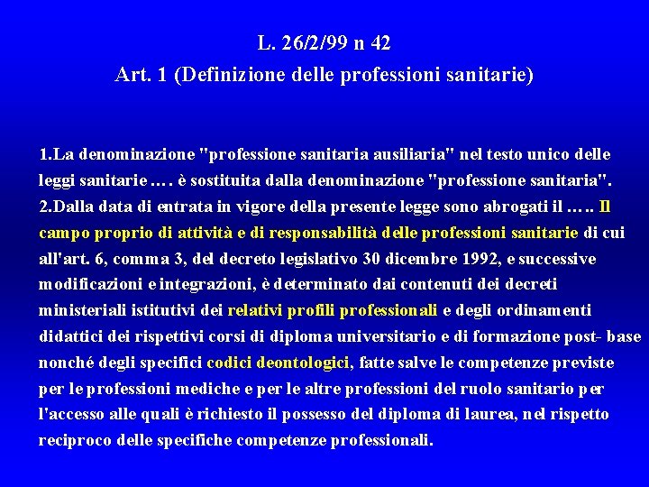 L. 26/2/99 n 42 Art. 1 (Definizione delle professioni sanitarie) 1. La denominazione "professione