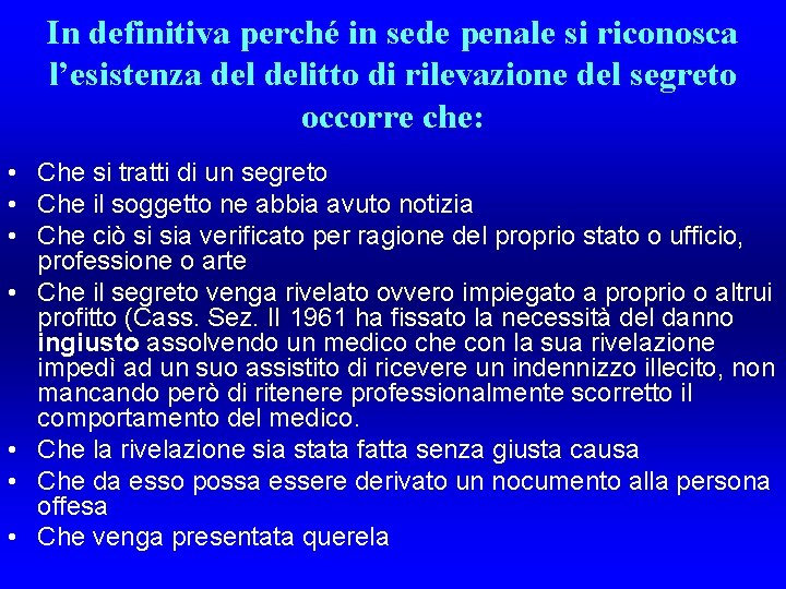 In definitiva perché in sede penale si riconosca l’esistenza delitto di rilevazione del segreto