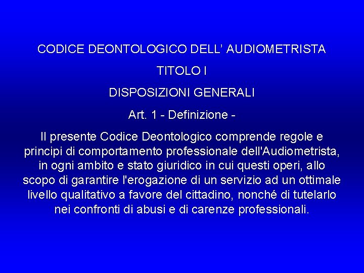 CODICE DEONTOLOGICO DELL’ AUDIOMETRISTA TITOLO I DISPOSIZIONI GENERALI Art. 1 - Definizione Il presente