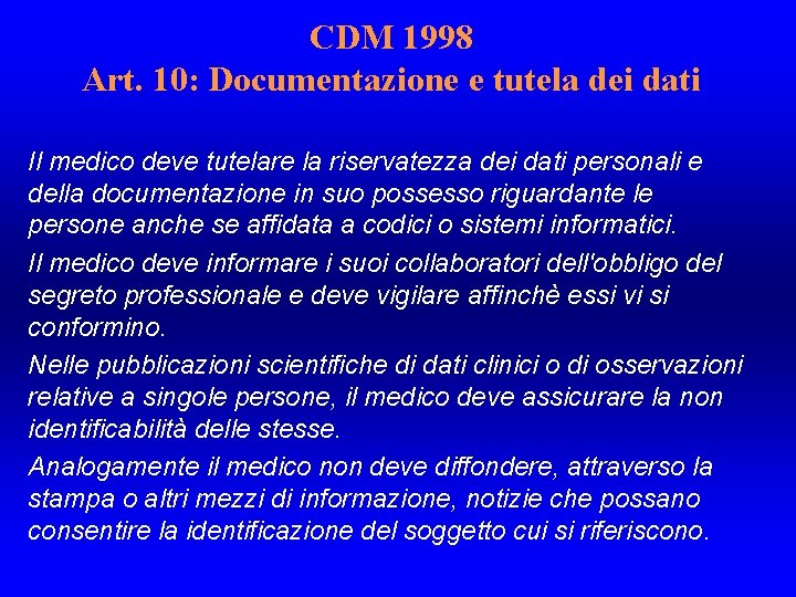 CDM 1998 Art. 10: Documentazione e tutela dei dati Il medico deve tutelare la