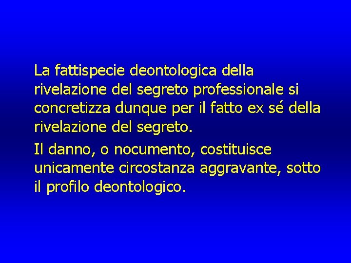 La fattispecie deontologica della rivelazione del segreto professionale si concretizza dunque per il fatto