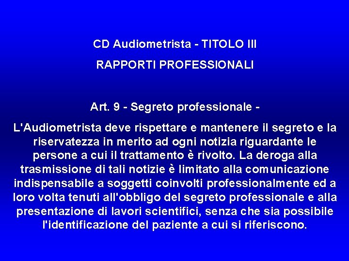 CD Audiometrista - TITOLO III RAPPORTI PROFESSIONALI Art. 9 - Segreto professionale L'Audiometrista deve