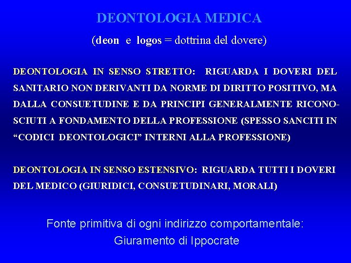 DEONTOLOGIA MEDICA (deon e logos = dottrina del dovere) DEONTOLOGIA IN SENSO STRETTO: RIGUARDA