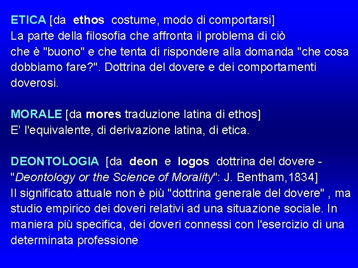 ETICA [da ethos costume, modo di comportarsi] La parte della filosofia che affronta il