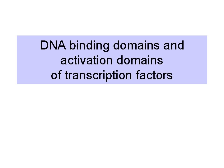 DNA binding domains and activation domains of transcription factors 
