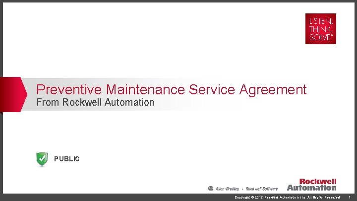 Preventive Maintenance Service Agreement From Rockwell Automation PUBLIC Copyright © 2016 Rockwell Automation, Inc.