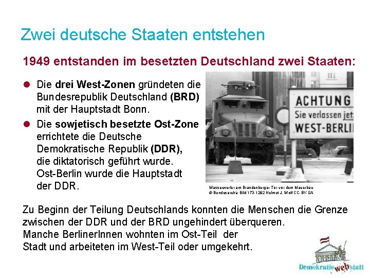 Zwei deutsche Staaten entstehen 1949 entstanden im besetzten Deutschland zwei Staaten: l Die drei