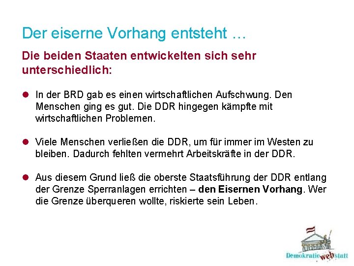 Der eiserne Vorhang entsteht … Die beiden Staaten entwickelten sich sehr unterschiedlich: l In