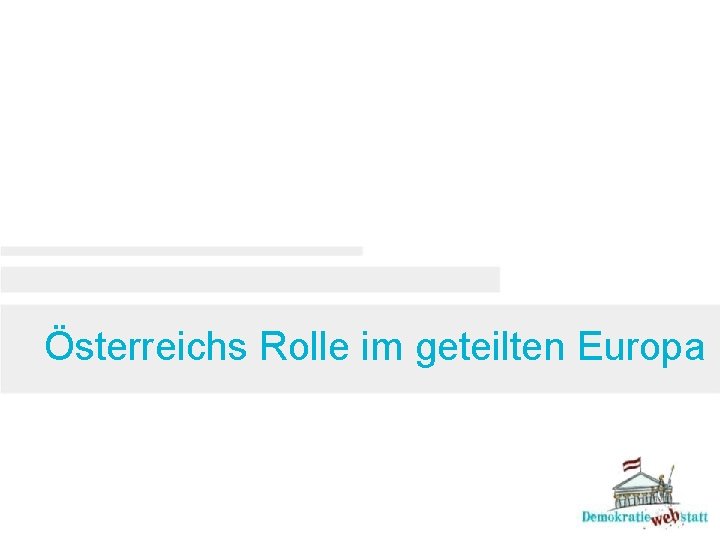  Österreichs Rolle im geteilten Europa 