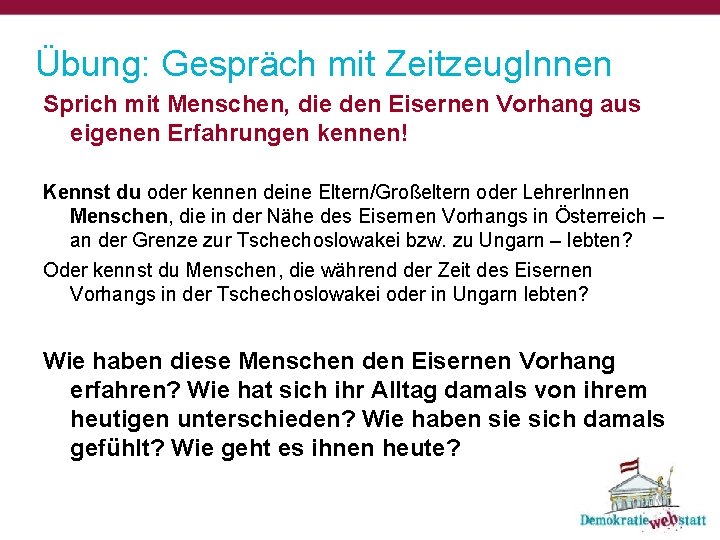 Übung: Gespräch mit Zeitzeug. Innen Sprich mit Menschen, die den Eisernen Vorhang aus eigenen Übung: Gespräch mit Zeitzeug. Innen Sprich mit Menschen, die den Eisernen Vorhang aus eigenen