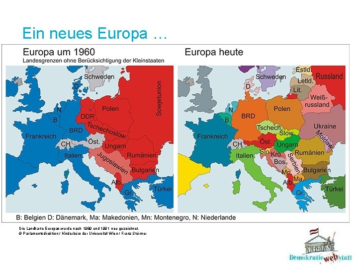 Ein neues Europa … Die Landkarte Europas wurde nach 1989 und 1991 neu gezeichnet.