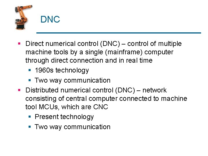 DNC § Direct numerical control (DNC) – control of multiple machine tools by a