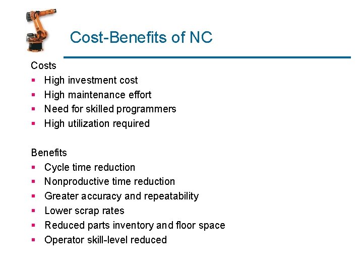 Cost-Benefits of NC Costs § High investment cost § High maintenance effort § Need