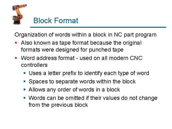 Block Format Organization of words within a block in NC part program § Also