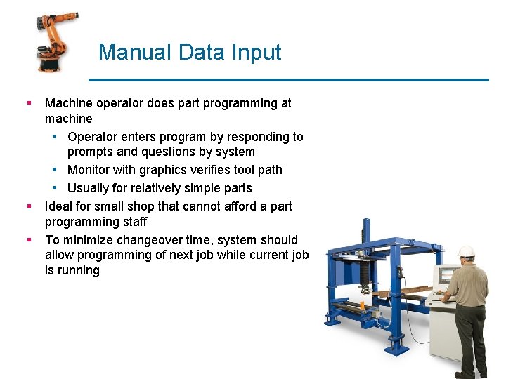 Manual Data Input § § § Machine operator does part programming at machine §