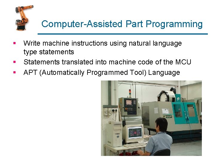 Computer-Assisted Part Programming § § § Write machine instructions using natural language type statements