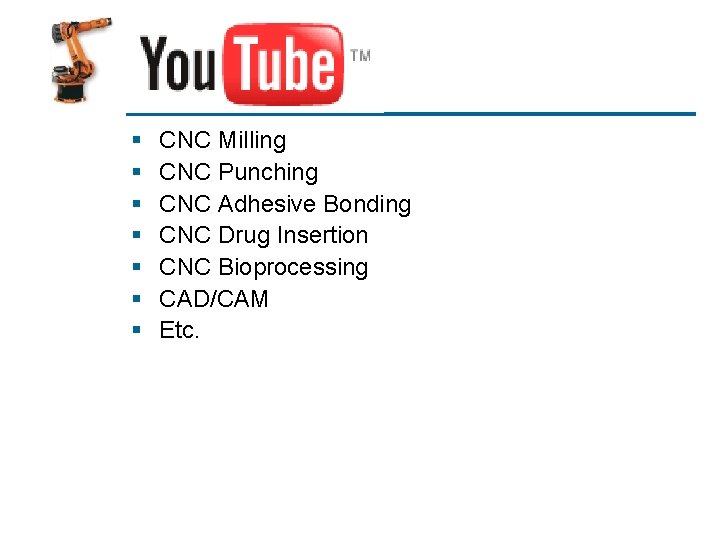 You. Tube § § § § CNC Milling CNC Punching CNC Adhesive Bonding CNC