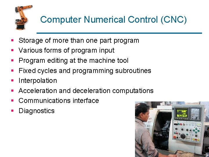 Computer Numerical Control (CNC) § § § § Storage of more than one part