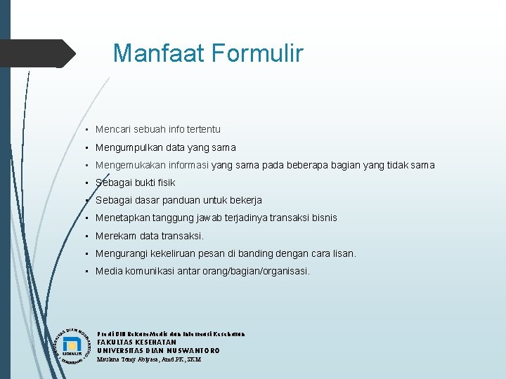 Manfaat Formulir • Mencari sebuah info tertentu • Mengumpulkan data yang sama • Mengemukakan