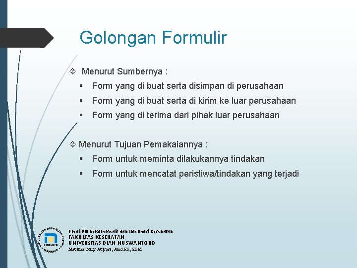 Golongan Formulir Menurut Sumbernya : § Form yang di buat serta disimpan di perusahaan