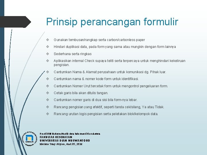 Prinsip perancangan formulir Gunakan tembusan/rangkap serta carbon/carbonless paper Hindari duplikasi data, pada form yang