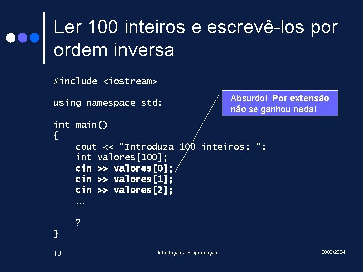 Ler 100 inteiros e escrevê-los por ordem inversa #include <iostream> using namespace std; Absurdo!