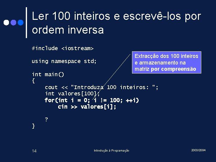 Ler 100 inteiros e escrevê-los por ordem inversa #include <iostream> using namespace std; Extracção